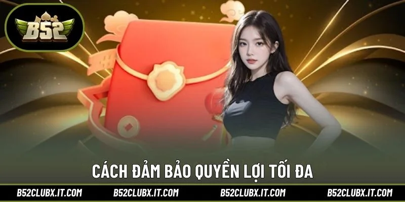 Cách đảm bảo quyền lợi tối đa