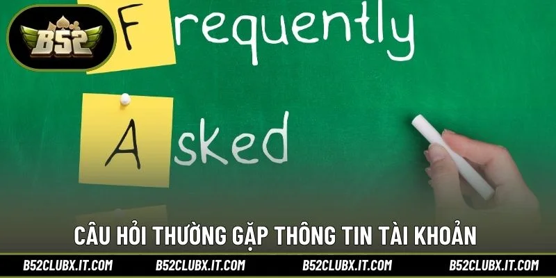 Câu hỏi thường gặp thông tin tài khoản